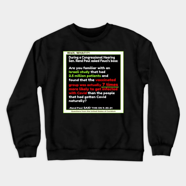 COVID RAND PAUL QUOTE QUESTIONS FROM THE UNITED STATES OF COVIDUM WAIT WHAT Crewneck Sweatshirt by KathyNoNoise